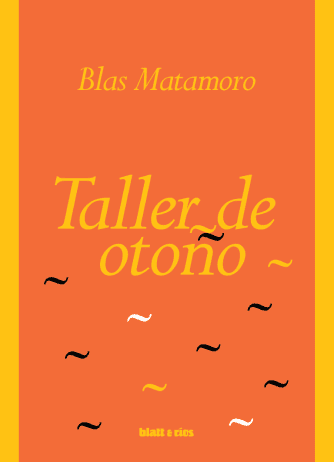 <strong>TALLER DE OTOÑO</strong><br>Blas Matamoro<br> <a class="edits" href="https://distribucionbyr.com.ar/editoriales/Blatt-Rios">Blatt & Ríos</a>