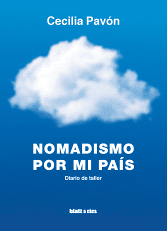 <strong>NOMADISMO POR MI PAÍS</strong><br>Cecilia Pavón<br> <a class="edits" href="https://distribucionbyr.com.ar/editoriales/Blatt-Rios">Blatt & Ríos</a>