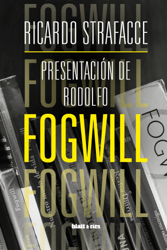 <strong>PRESENTACIÓN DE RODOLFO FOGWILL</strong><br>Ricardo Strafacce<br> <a class="edits" href="https://distribucionbyr.com.ar/editoriales/Blatt-Rios">Blatt & Ríos</a>