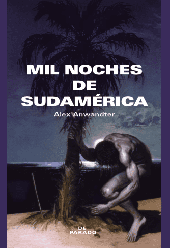 <strong>MIL NOCHES DE SUDAMÉRICA</strong><br>Alex Anwandter<br> <a class="edits" href="https://distribucionbyr.com.ar/editoriales/DeParado">De Parado</a>