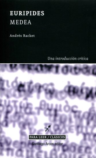 <strong>MEDEA, EURIPIDES - UNA INTRODUCCIÓN CRÍTICA</strong><br>Andrés Racket<br> <a class="edits" href="https://distribucionbyr.com.ar/editoriales/SantiagoArcosEditor">Santiago Arcos Editor</a>