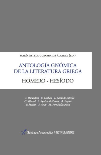<strong>ANTOLOGÍA GNÓMICA DE LA LITERATURA GRIEGA. HOMERO - HESÍODO</strong><br>María Estela Guevara de Álvarez<br> <a class="edits" href="https://distribucionbyr.com.ar/editoriales/SantiagoArcosEditor">Santiago Arcos Editor</a>