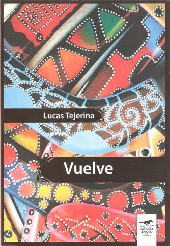 <strong>VUELVE</strong><br>Lucas Tejerina<br> <a class="edits" href="https://distribucionbyr.com.ar/editoriales/CaballoNegro">Caballo Negro</a>