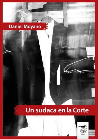 <strong>UN SUDACA EN LA CORTE</strong><br>Daniel Moyano<br> <a class="edits" href="https://distribucionbyr.com.ar/editoriales/CaballoNegro">Caballo Negro</a>