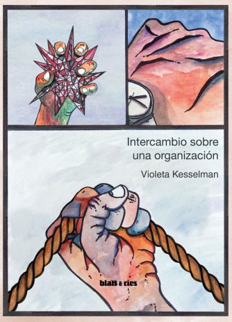 <strong>INTERCAMBIO SOBRE UNA ORGANIZACIÓN</strong><br>Violeta Kesselman<br> <a class="edits" href="https://distribucionbyr.com.ar/editoriales/Blatt-Rios">Blatt & Ríos</a>