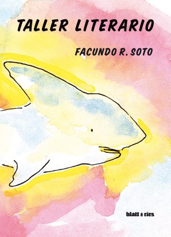 <strong>TALLER LITERARIO</strong><br>Facundo R. Soto<br> <a class="edits" href="https://distribucionbyr.com.ar/editoriales/Blatt-Rios">Blatt & Ríos</a>