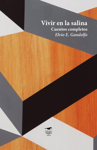 <strong>VIVIR EN LA SALINA. CUENTOS COMPLETOS</strong><br>Elvio E. Gandolfo<br> <a class="edits" href="https://distribucionbyr.com.ar/editoriales/CaballoNegro">Caballo Negro</a>