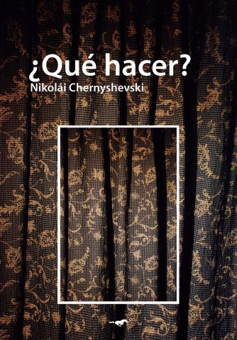 <strong>¿QUÉ HACER?</strong><br>Nikolái Chernyshevski<br> <a class="edits" href="https://distribucionbyr.com.ar/editoriales/CaballoNegro">Caballo Negro</a>
