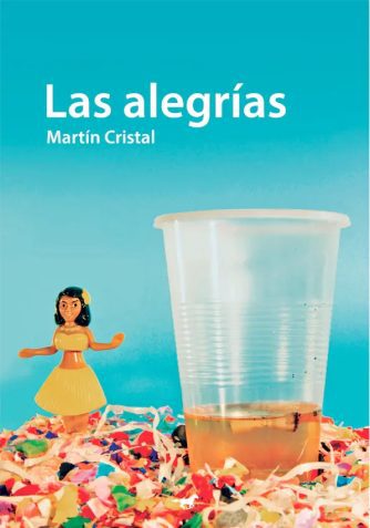<strong>LAS ALEGRÍAS</strong><br>Martín Cristal<br> <a class="edits" href="https://distribucionbyr.com.ar/editoriales/CaballoNegro">Caballo Negro</a>