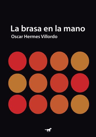 <strong>LA BRASA EN LA MANO</strong><br>Oscar Hermes Villordo<br> <a class="edits" href="https://distribucionbyr.com.ar/editoriales/CaballoNegro">Caballo Negro</a>
