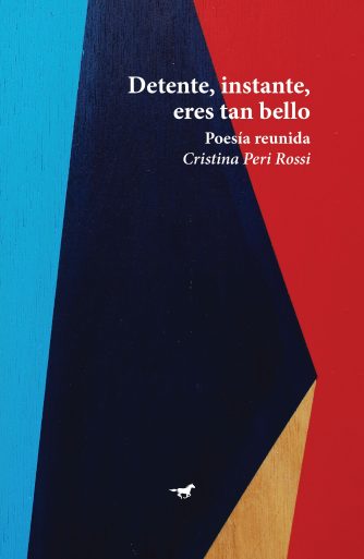 <strong>DETENTE, INSTANTE, ERES TAN BELLO - POESÍA REUNIDA</strong><br>Cristina Peri Rossi<br> <a class="edits" href="https://distribucionbyr.com.ar/editoriales/CaballoNegro">Caballo Negro</a>