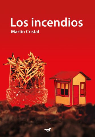 <strong>LOS INCENDIOS</strong><br>Martín Cristal<br> <a class="edits" href="https://distribucionbyr.com.ar/editoriales/CaballoNegro">Caballo Negro</a>