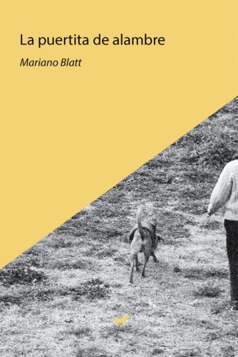 <strong>LA PUERTITA DE ALAMBRE</strong><br>Mariano Blatt<br> <a class="edits" href="https://distribucionbyr.com.ar/editoriales/CaballoNegro">Caballo Negro</a>