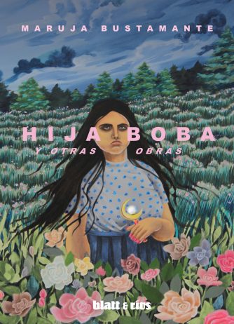 <strong>HIJA BOBA Y OTRAS OBRAS</strong><br>Maruja Bustamente<br> <a class="edits" href="https://distribucionbyr.com.ar/editoriales/Blatt-Rios">Blatt & Ríos</a>