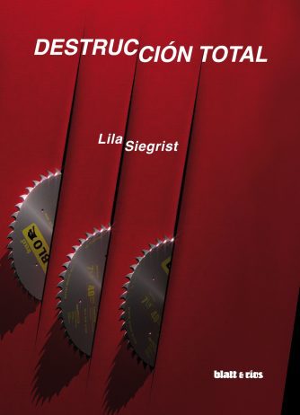 <strong>DESTRUCCIÓN TOTAL</strong><br>Lila Siegrist<br> <a class="edits" href="https://distribucionbyr.com.ar/editoriales/Blatt-Rios">Blatt & Ríos</a>