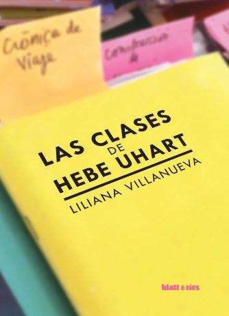 <strong>LAS CLASES DE HEBE UHART</strong><br>Liliana Villanueva<br> <a class="edits" href="https://distribucionbyr.com.ar/editoriales/Blatt-Rios">Blatt & Ríos</a>