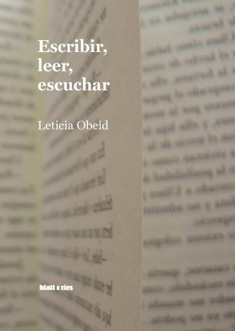 <strong>ESCRIBIR, LEER, ESCUCHAR</strong><br>Leticia Obeid<br> <a class="edits" href="https://distribucionbyr.com.ar/editoriales/Blatt-Rios">Blatt & Ríos</a>
