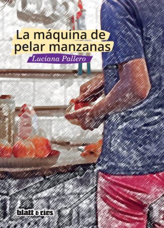 <strong>LA MÁQUINA DE PELAR MANZANAS</strong><br>Luciana Pallero<br> <a class="edits" href="https://distribucionbyr.com.ar/editoriales/Blatt-Rios">Blatt & Ríos</a>