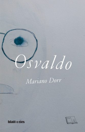 <strong>OSVALDO</strong><br>Mariano Dorr<br> <a class="edits" href="https://distribucionbyr.com.ar/editoriales/Blatt-Rios">Blatt & Ríos</a>
