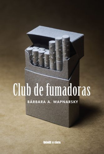 <strong>CLUB DE FUMADORAS</strong><br>Bárbara A. Wapnarsky<br> <a class="edits" href="https://distribucionbyr.com.ar/editoriales/Blatt-Rios">Blatt & Ríos</a>