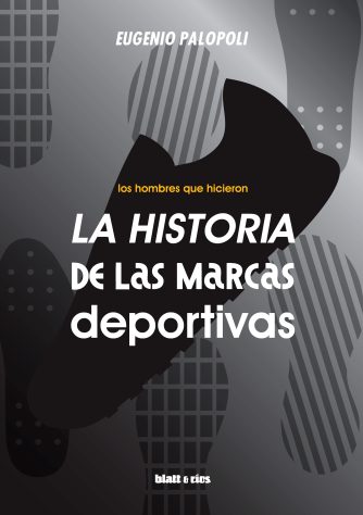 <strong>LA HISTORIA DE LAS MARCAS DEPORTIVAS - 2A EDICIÓN</strong><br>Eugenio Palopoli<br> <a class="edits" href="https://distribucionbyr.com.ar/editoriales/Blatt-Rios">Blatt & Ríos</a>