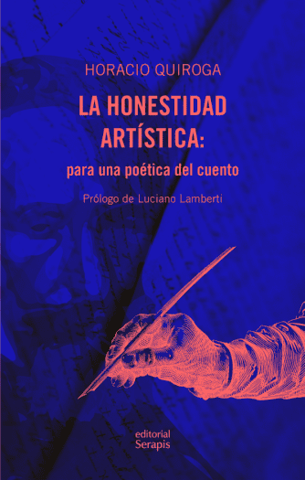 <strong>LA HONESTIDAD ARTÍSTICA: PARA UNA POÉTICA DEL CUENTO</strong><br>Horacio Quiroga<br> <a class="edits" href="https://distribucionbyr.com.ar/editoriales/Serapis">Serapis</a>