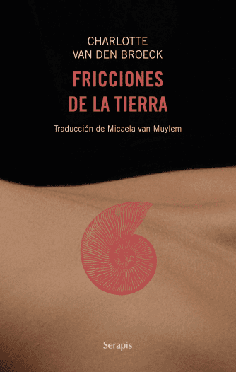 <strong>FRICCIONES DE LA TIERRA</strong><br>Charlotte Van den Broeck<br> <a class="edits" href="https://distribucionbyr.com.ar/editoriales/Serapis">Serapis</a>