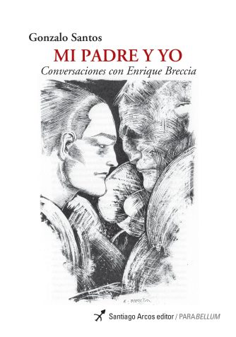 <strong>MI PADRE Y YO - CONVERSACIONES CON ENRIQUE BRECCIA</strong><br>Gonzalo Santos<br> <a class="edits" href="https://distribucionbyr.com.ar/editoriales/SantiagoArcosEditor">Santiago Arcos Editor</a>