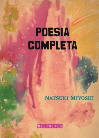 <strong>POESÍA COMPLETA</strong><br>Natusuki Miyoshi (Cuqui)<br> <a class="edits" href="https://distribucionbyr.com.ar/editoriales/Neutrinos">Neutrinos</a>