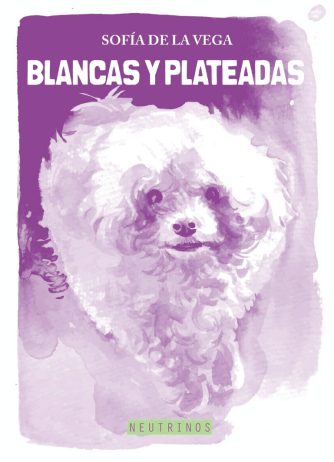 <strong>BLANCAS Y PLATEADAS</strong><br>Sofía de la Vega<br> <a class="edits" href="https://distribucionbyr.com.ar/editoriales/Neutrinos">Neutrinos</a>