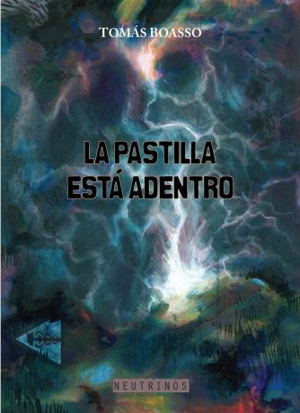<strong>LA PASTILLA ESTÁ ADENTRO</strong><br>Tomás Boasso<br> <a class="edits" href="https://distribucionbyr.com.ar/editoriales/Neutrinos">Neutrinos</a>