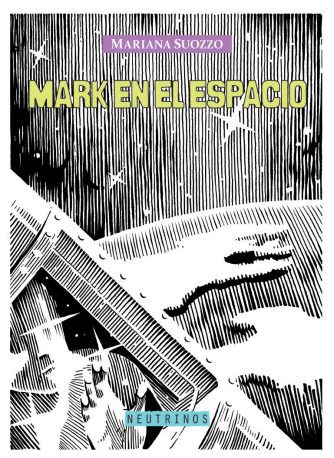 <strong>MARK EN EL ESPACIO / DÍA TRAS DÍA</strong><br>Mariana Suozzo<br> <a class="edits" href="https://distribucionbyr.com.ar/editoriales/Neutrinos">Neutrinos</a>