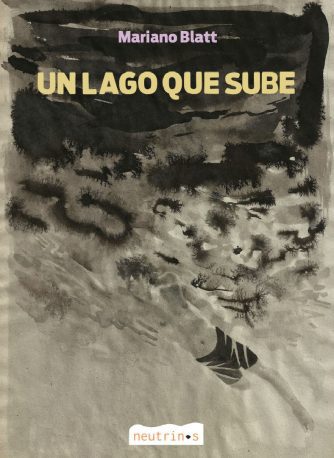 <strong>UN LAGO QUE SUBE</strong><br>Mariano Blatt<br> <a class="edits" href="https://distribucionbyr.com.ar/editoriales/Neutrinos">Neutrinos</a>