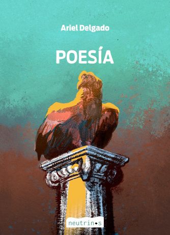 <strong>POESÍA</strong><br>Ariel Delgado<br> <a class="edits" href="https://distribucionbyr.com.ar/editoriales/Neutrinos">Neutrinos</a>