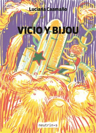 <strong>VICIO Y BIJOU</strong><br>Luciana Caamaño<br> <a class="edits" href="https://distribucionbyr.com.ar/editoriales/Neutrinos">Neutrinos</a>