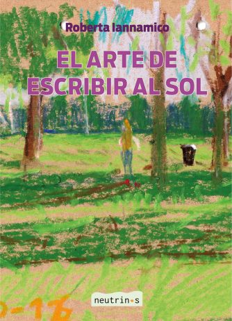 <strong>EL ARTE DE ESCRIBIR AL SOL</strong><br>Roberta Iannamico<br> <a class="edits" href="https://distribucionbyr.com.ar/editoriales/Neutrinos">Neutrinos</a>
