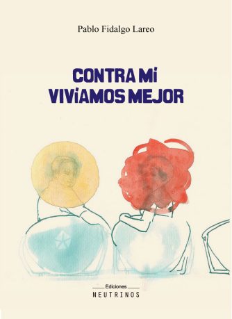 <strong>CONTRA MÍ VIVÍAMOS MEJOR</strong><br>Pablo Fidalgo<br> <a class="edits" href="https://distribucionbyr.com.ar/editoriales/Neutrinos">NEUTRINOS</a>