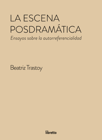 <strong>LA ESCENA POSDRAMÁTICA. ENSAYOS SOBRE LA AUTORREFERENCIALIDAD</strong><br>Beatriz Trastoy<br> <a class="edits" href="https://distribucionbyr.com.ar/editoriales/Libretto">Libretto</a>