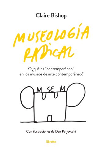 <strong>MUSEOLOGÍA RADICAL</strong><br>Claire Bishop<br> <a class="edits" href="https://distribucionbyr.com.ar/editoriales/Libretto">Libretto</a>