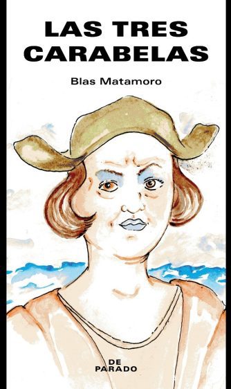 <strong>LAS TRES CARABELAS</strong><br>Blas Matamoro<br> <a class="edits" href="https://distribucionbyr.com.ar/editoriales/DeParado">De Parado</a>