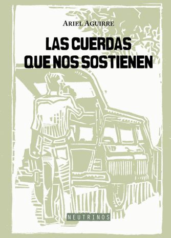 <strong>LAS CUERDAS QUE NOS SOSTIENEN</strong><br>Ariel Aguirre<br> <a class="edits" href="https://distribucionbyr.com.ar/editoriales/Neutrinos">Neutrinos</a>
