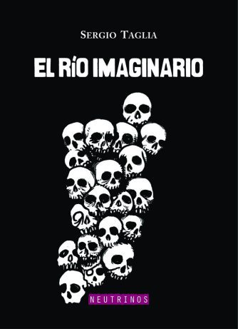 <strong>EL RÍO IMAGINARIO</strong><br>Sergio Taglia<br> <a class="edits" href="https://distribucionbyr.com.ar/editoriales/Neutrinos">NEUTRINOS</a>