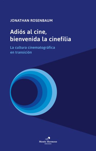 <strong>ADIÓS AL CINE, BIENVENIDA LA CINEFILIA</strong><br>Jonathan Rosenbaum<br> <a class="edits" href="https://distribucionbyr.com.ar/editoriales/MonteHermoso">Monte Hermoso</a>