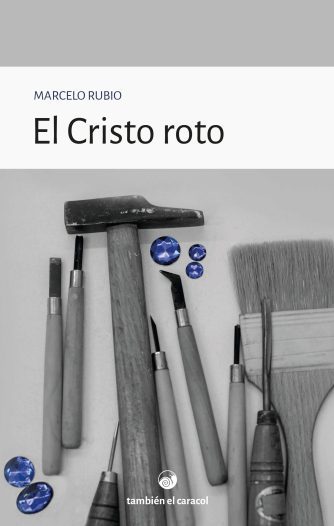 <strong>EL CRISTO ROTO</strong><br>Marcelo Rubio<br> <a class="edits" href="https://distribucionbyr.com.ar/editoriales/TambienelCaracol">También el Caracol</a>