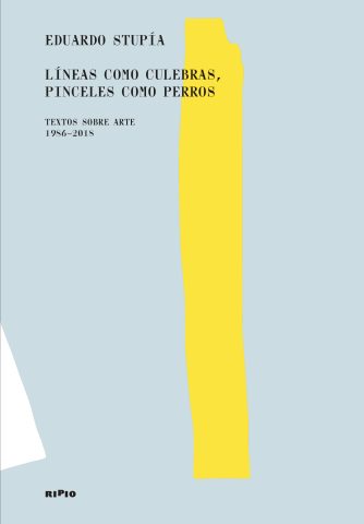 <strong>LÍNEAS COMO CULEBRAS, PINCELES COMO PERROS. TEXTOS SOBRE ARTE 1986-2018  </strong><br>Eduardo Stupía<br> <a class="edits" href="https://distribucionbyr.com.ar/editoriales/Ripio">Ripio</a>