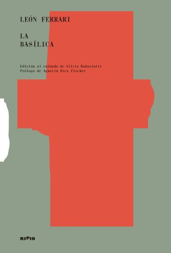 <strong>LA BASÍLICA</strong><br>León Ferrari        <br> <a class="edits" href="https://distribucionbyr.com.ar/editoriales/Ripio">Ripio</a>