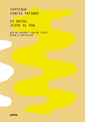 <strong>UN REINO JUNTO AL MAR</strong><br>Santiago García Navarro<br> <a class="edits" href="https://distribucionbyr.com.ar/editoriales/Ripio">Ripio</a>