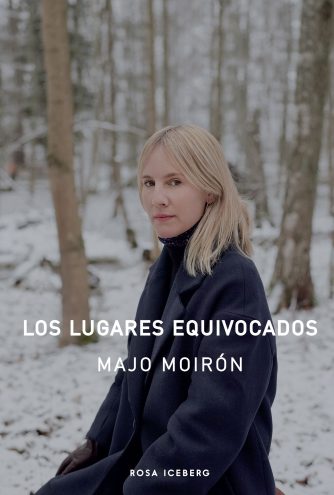 <strong>LOS LUGARES EQUIVOCADOS</strong><br>Majo Moirón<br> <a class="edits" href="https://distribucionbyr.com.ar/editoriales/RosaIceberg">Rosa Iceberg</a>