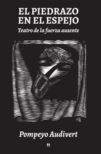 <strong>EL PIEDRAZO EN EL ESPEJO. TEATRO DE LA FUERZA AUSENTE</strong><br>Pompeyo Audivert<br> <a class="edits" href="https://distribucionbyr.com.ar/editoriales/Libretto">Libretto</a>