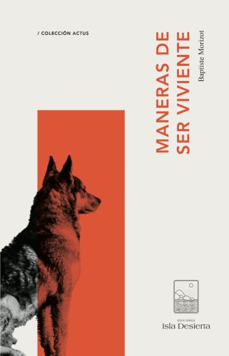 <strong>MANERAS DE SER VIVIENTE</strong><br>Baptiste Morizot<br> <a class="edits" href="https://distribucionbyr.com.ar/editoriales/IslaDesierta">Isla Desierta</a>